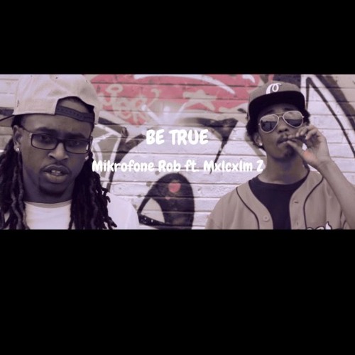 Be True - Mikrofone Rob feat. Mxlcxlm Z