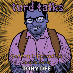 TURD TALKS - Season 1 Episode 4 - Guest: Tony Dee
