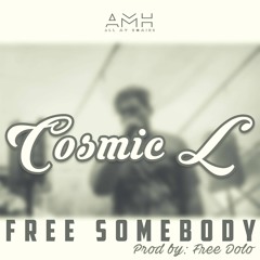 COSMIC L - Free Somebody (Prod FREEDOLO)
