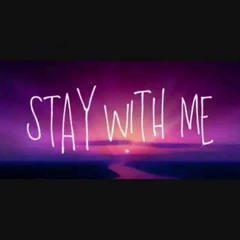 - Stay With Me -