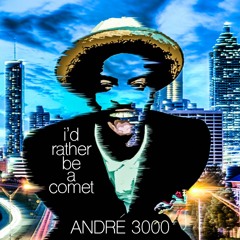 I'd Rather Be A Comet (Andre 3000 Mixtape)