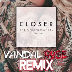 The Chainsmokers - Closer(ft.Halsey)(Vandal Rose Remix)