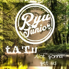 Not Gonna Get Us -  T.A.T.u (Ryu Junior Remix)