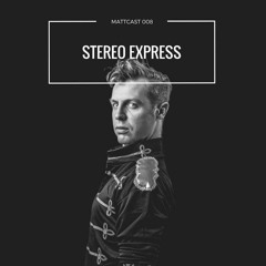 Mattcast #008 w/ Stereo Express