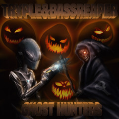 Tryple & bassReaper - Ghost Hunters