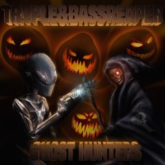 Tryple & bassReaper - Ghost Hunters