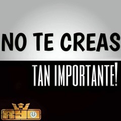 No Te Creas Tan Importante