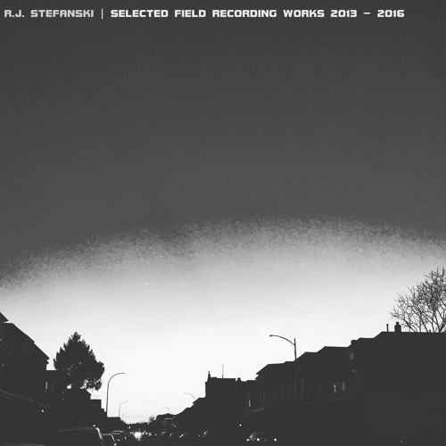 Selected Field Recording Works 2013-16 [All Original Ambient Compositions]