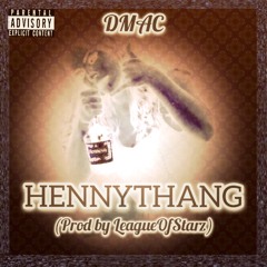 HennyThang Freestyle (Prod by LeagueOfStarz)