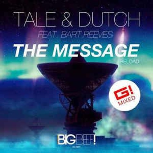 Tale & Dutch feat. Bart Reeves - The Message (G! Bootleg Mix)