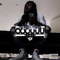 "OOOUUU" Remix- Montana of 300