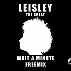 Leisley The Great - Wait a Minute Phresher Freemix