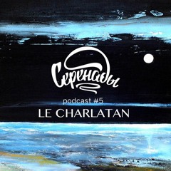 Serenades Podcast #5 - Le Charlatan