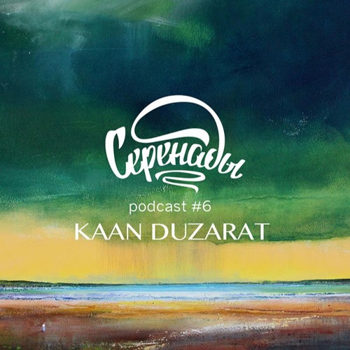 Serenades Podcast #6 - Kaan Duzarat