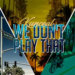 Kunceal - We Don't Play That