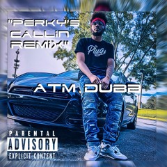 ATM Dubb - Perkys Callin Remix