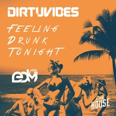 DirtyVibes - Feeling Drunk Tonight