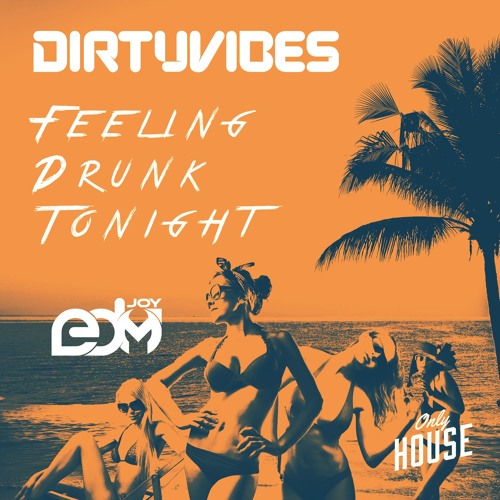 DirtyVibes - Feeling Drunk Tonight