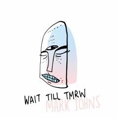 Mark Johns - Wait Till Tmrw