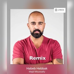 Habeb Hebbak Majd Moussally Remix