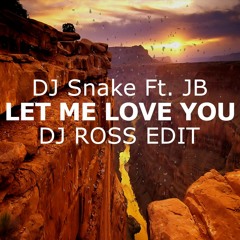 DJ Snake Ft JB - Let Me Love You (DJ ROSS EDIT)|Free Download|