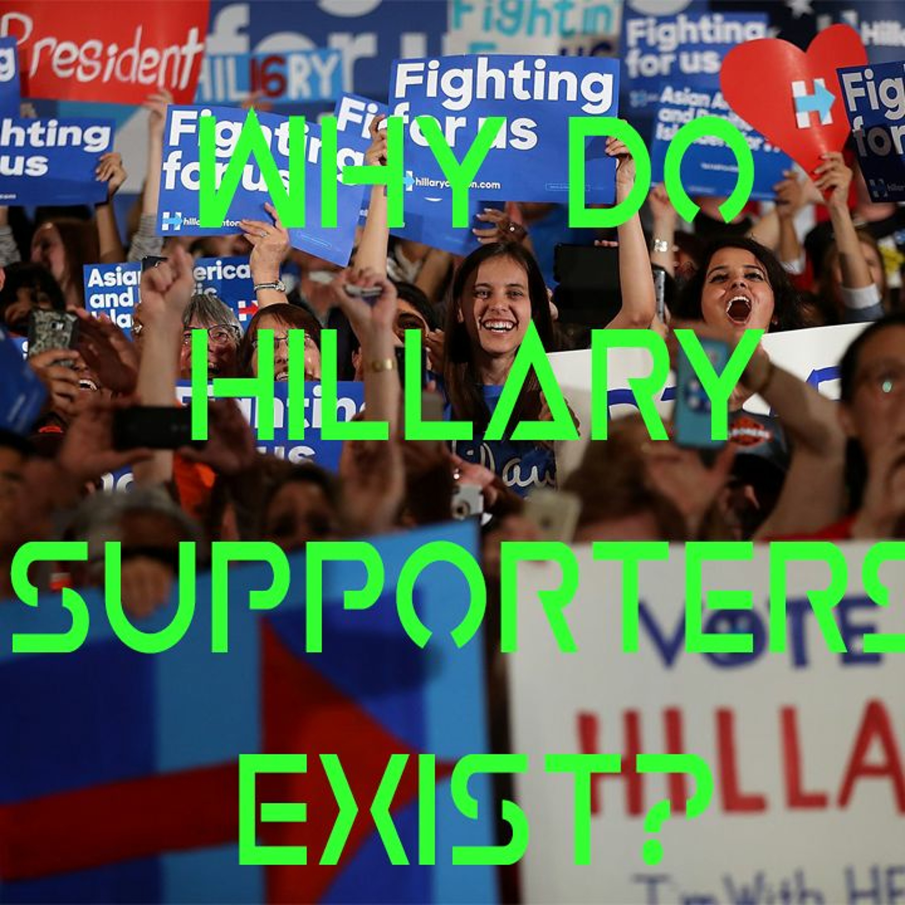 Why Do Hillary Supporters Exist? [Podcast]