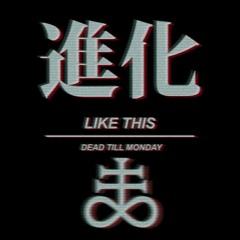 Dead Till Monday - Like This
