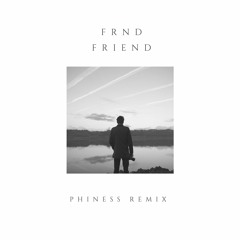 FRND - Friend (Phiness "friends n stuff" Remix)