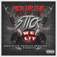 Pick Up The Stick "WE LIT" KASHLAFLEX X POLOFEIN X HOODLUVA X BLACK132