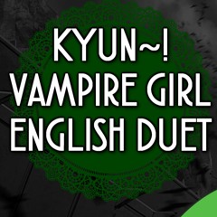 Kyun~! Vampire Girl -ENGLISH DUET- (Kathy-chan x djsmell)