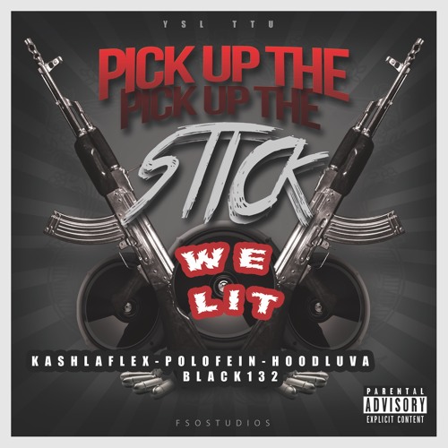 Pick Up The Stick "WE LIT" KASHLAFLEX X POLOFEIN X HOODLUVA X BLACK132