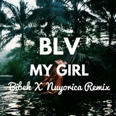 BLV - My Girl (Bibek X Nuyorica Remix)