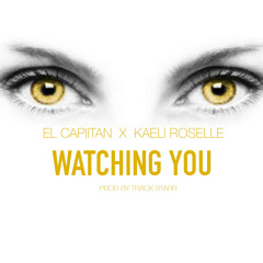 EL CAPIITAN X KAELI ROSELLE - WATCHING YOU