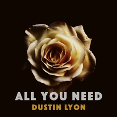 Dustin Lyon - All You Need (Prod. by Taylor Thomas & Cable Gvys)