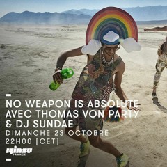 NO WEAPON IS ABSOLUTE N°35 by DJ Sundae & Thomas Von Party - 23-10-2016 - Rinse France