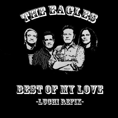 Stream The Eagles Best Of My Love Luchi Refix By Luchi Laboonta Listen Online For Free On Soundcloud Stream The Eagles Best Of My Love Luchi Refix By Luchi Laboonta Listen Online For Free On Soundcloud
