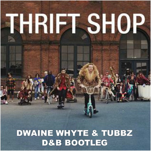 MACKLEMORE & RYAN LEWIS - THRIFT SHOP - Dwaine Whyte & TubbZ Bootleg