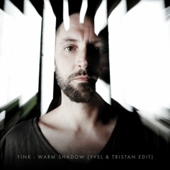Fink - Warm Shadow (Yvel & Tristan Edit) FREE DOWNLOAD