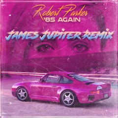 Robert Parker - '85 Again (feat. Miss K) (James Jupiter Remix)