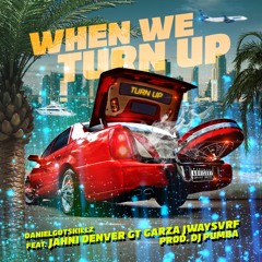 When We Turn Up - Feat Jahni Denver, Gt Garza & Jwaysvrf
