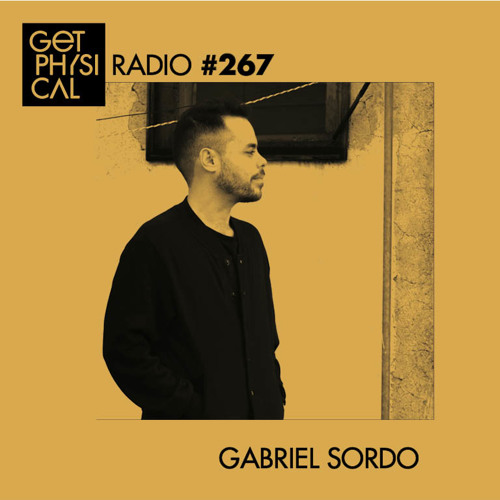 Get Physical Radio #267 mixed by Gabriel Sordo