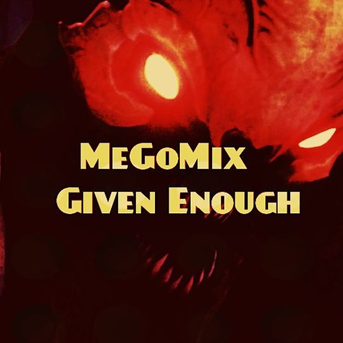 MeGoMix - Given Enough※