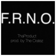 ThaProduct FRNO [prod by THE CRATEZ]