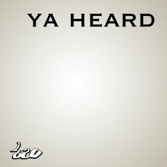 Ya Heard