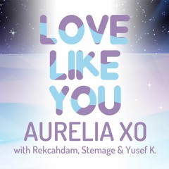Steven Universe - Love Like You [Aurelia XO Feat. Rekcahdam, Stemage, and Yusef K.]