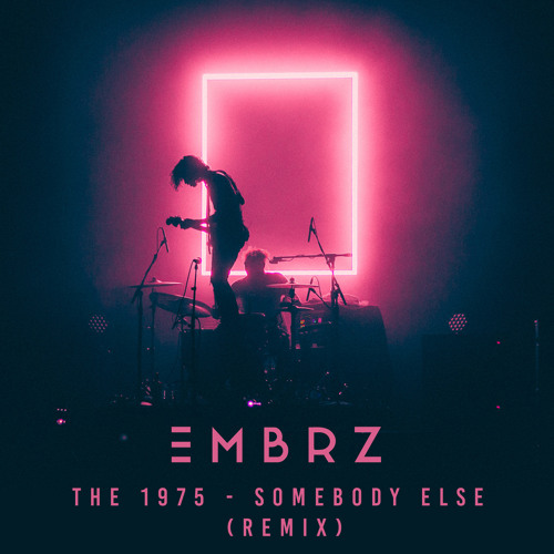 Stream The 1975 - Somebody Else (EMBRZ Remix) by EMBRZ | Listen online for  free on SoundCloud