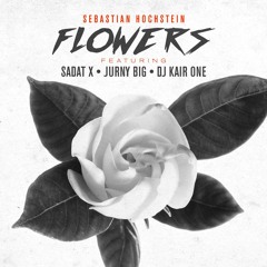 Sebastian Hochstein "Flowers (feat. Sadat X, Jurny Big & DJ Kair One)"