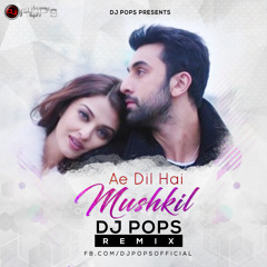 Ae Dil Hai Mushkil  - Dj Pop's Remix