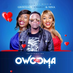 Owooma - Geosteady & Charly Na Nina ( Prod - Nessim )