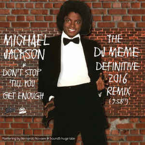 Don't Stop Till You Get Enough (DJ Meme Definitive Remix) (DeejayPino Edit)